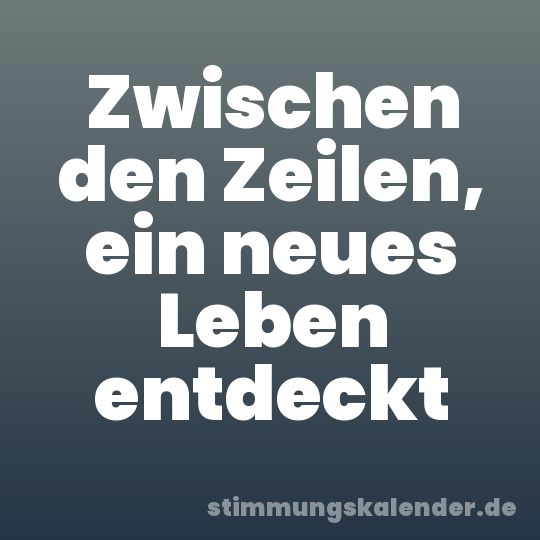 Zwischen den Zeilen, ein neues Leben entdeckt