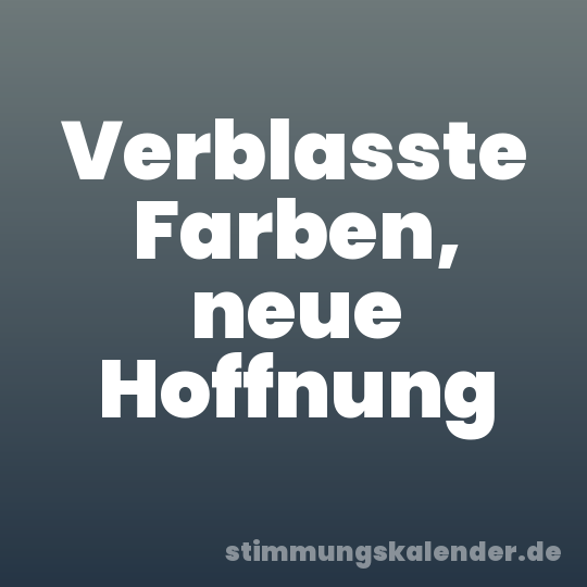 Verblasste Farben, neue Hoffnung