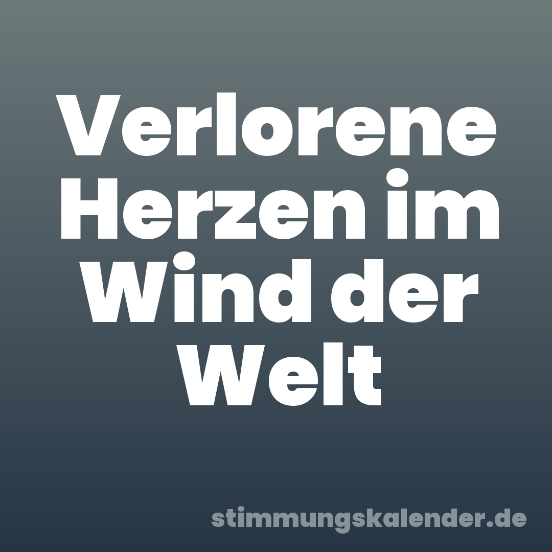 Verlorene Herzen im Wind der Welt