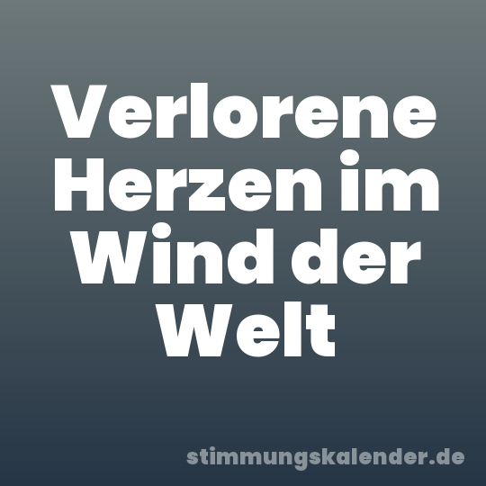 Verlorene Herzen im Wind der Welt