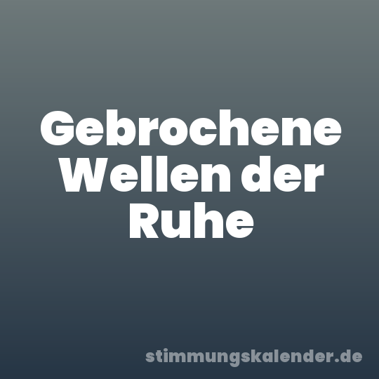 Gebrochene Wellen der Ruhe