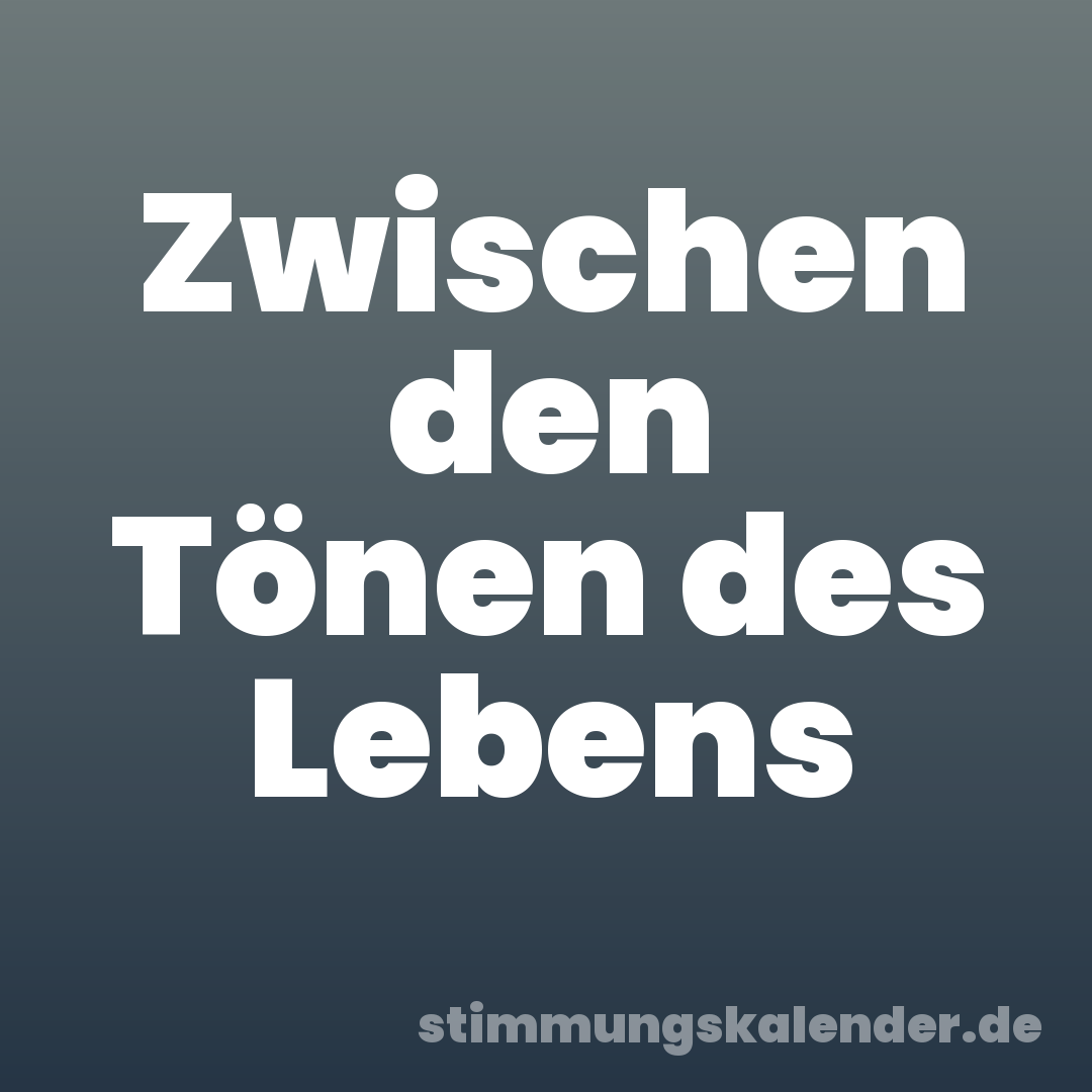 Zwischen den Tönen des Lebens