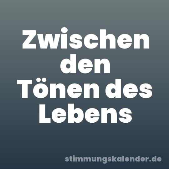Zwischen den Tönen des Lebens
