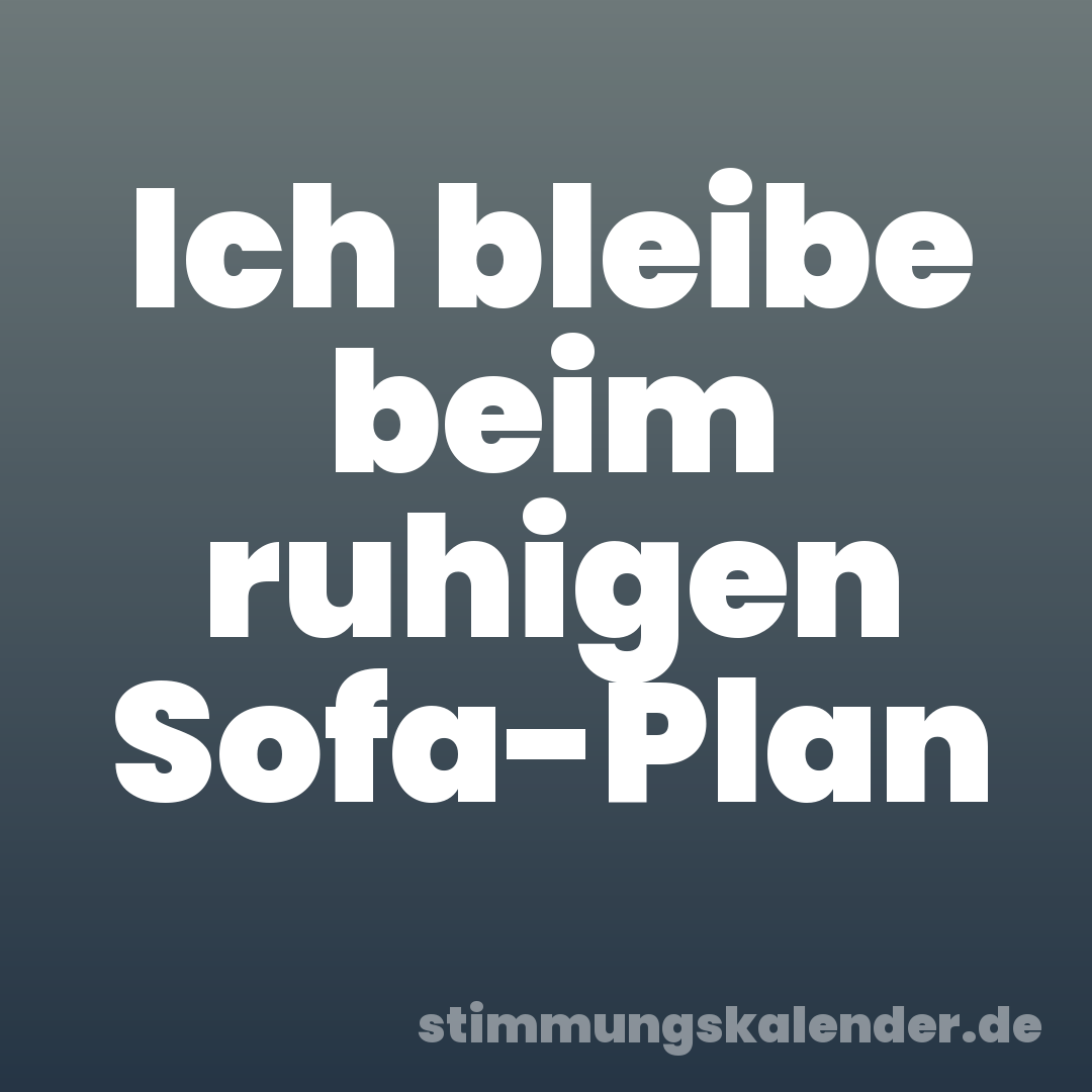 Ich bleibe beim ruhigen Sofa-Plan