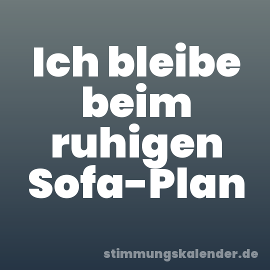 Ich bleibe beim ruhigen Sofa-Plan