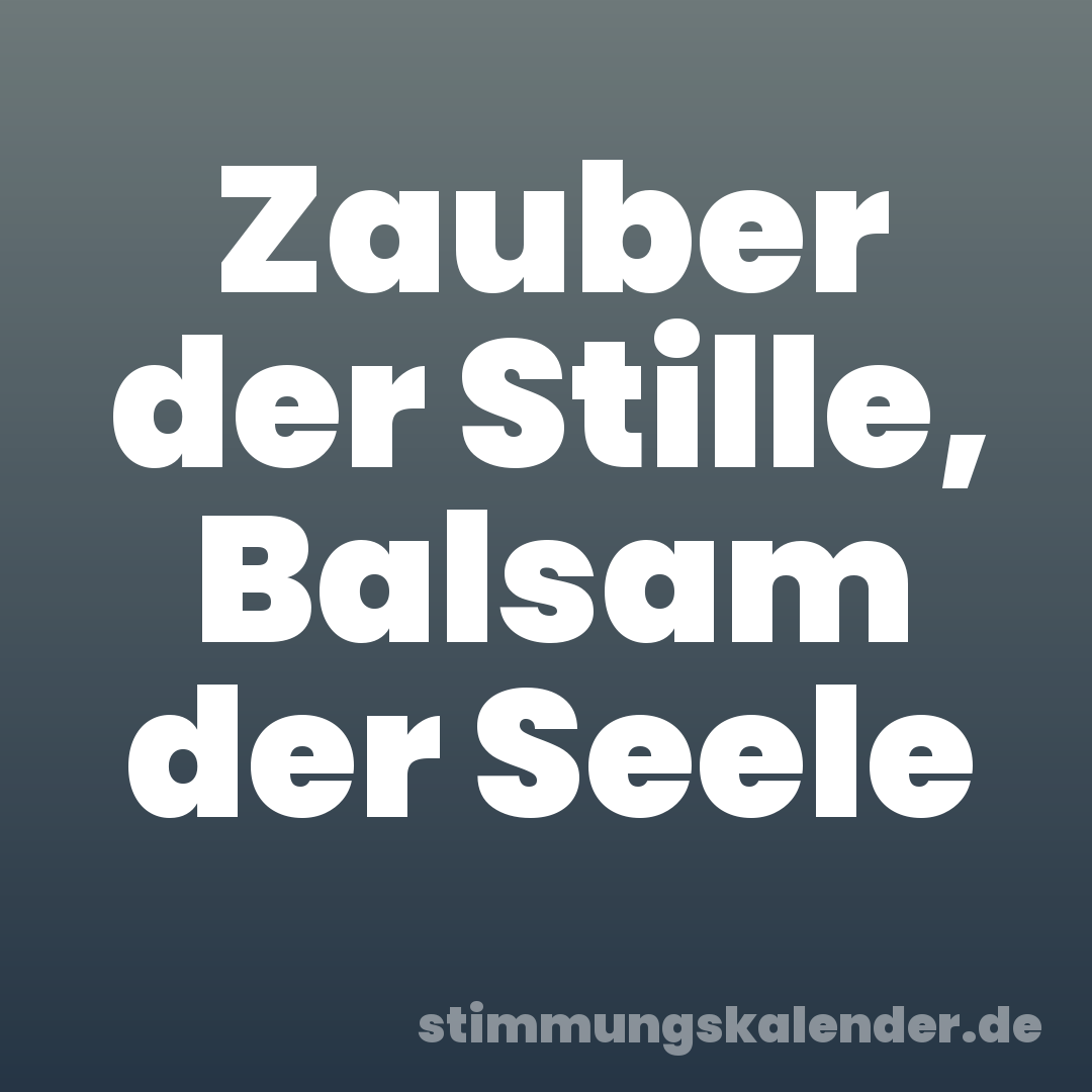 Zauber der Stille, Balsam der Seele