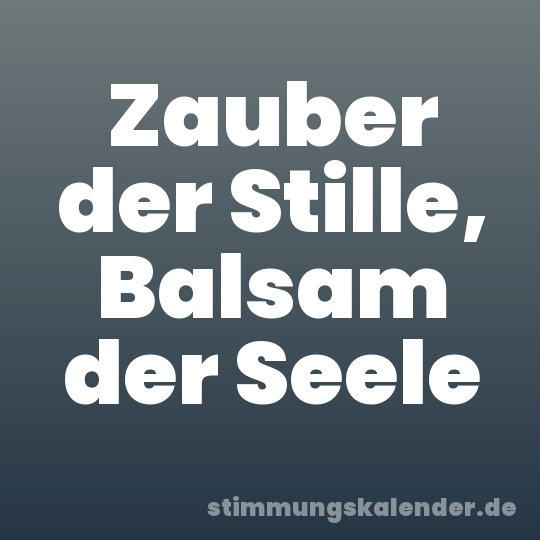Zauber der Stille, Balsam der Seele
