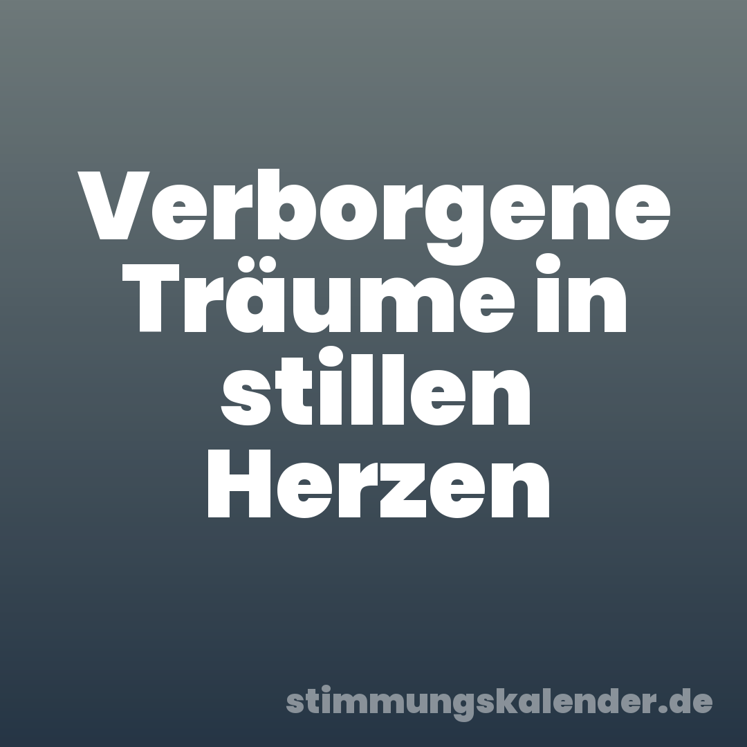 Verborgene Träume in stillen Herzen