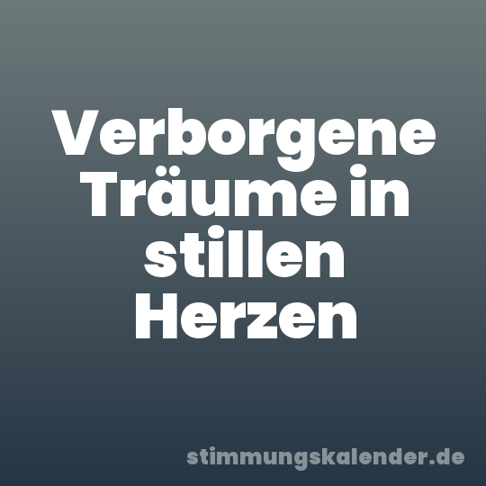 Verborgene Träume in stillen Herzen