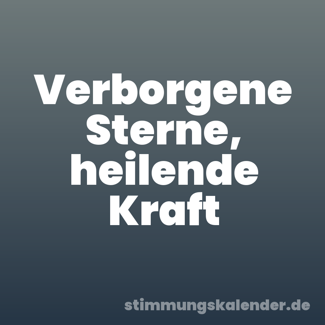 Verborgene Sterne, heilende Kraft