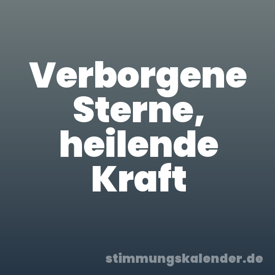Verborgene Sterne, heilende Kraft