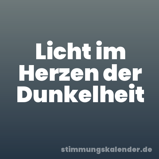 Licht im Herzen der Dunkelheit
