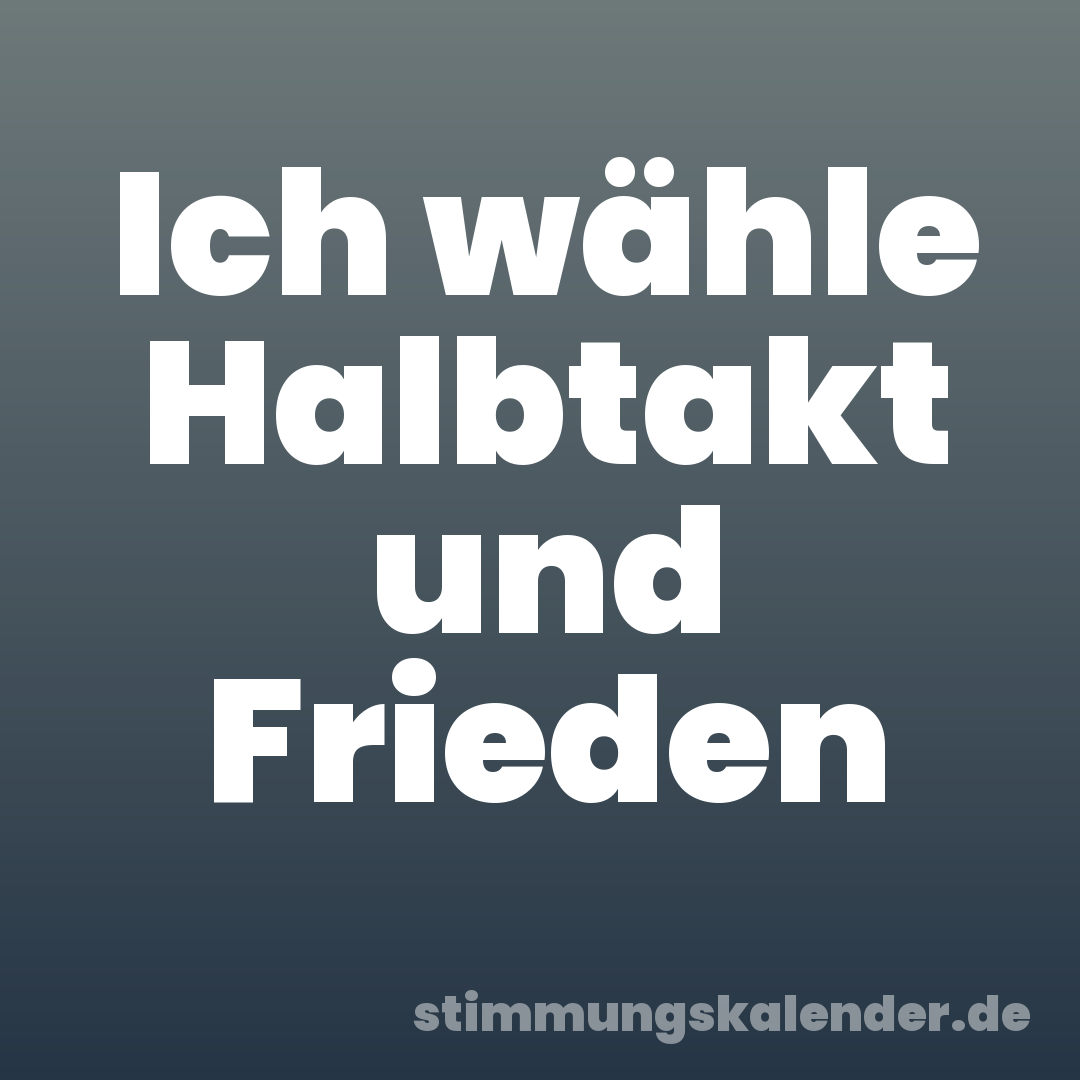 Ich wähle Halbtakt und Frieden
