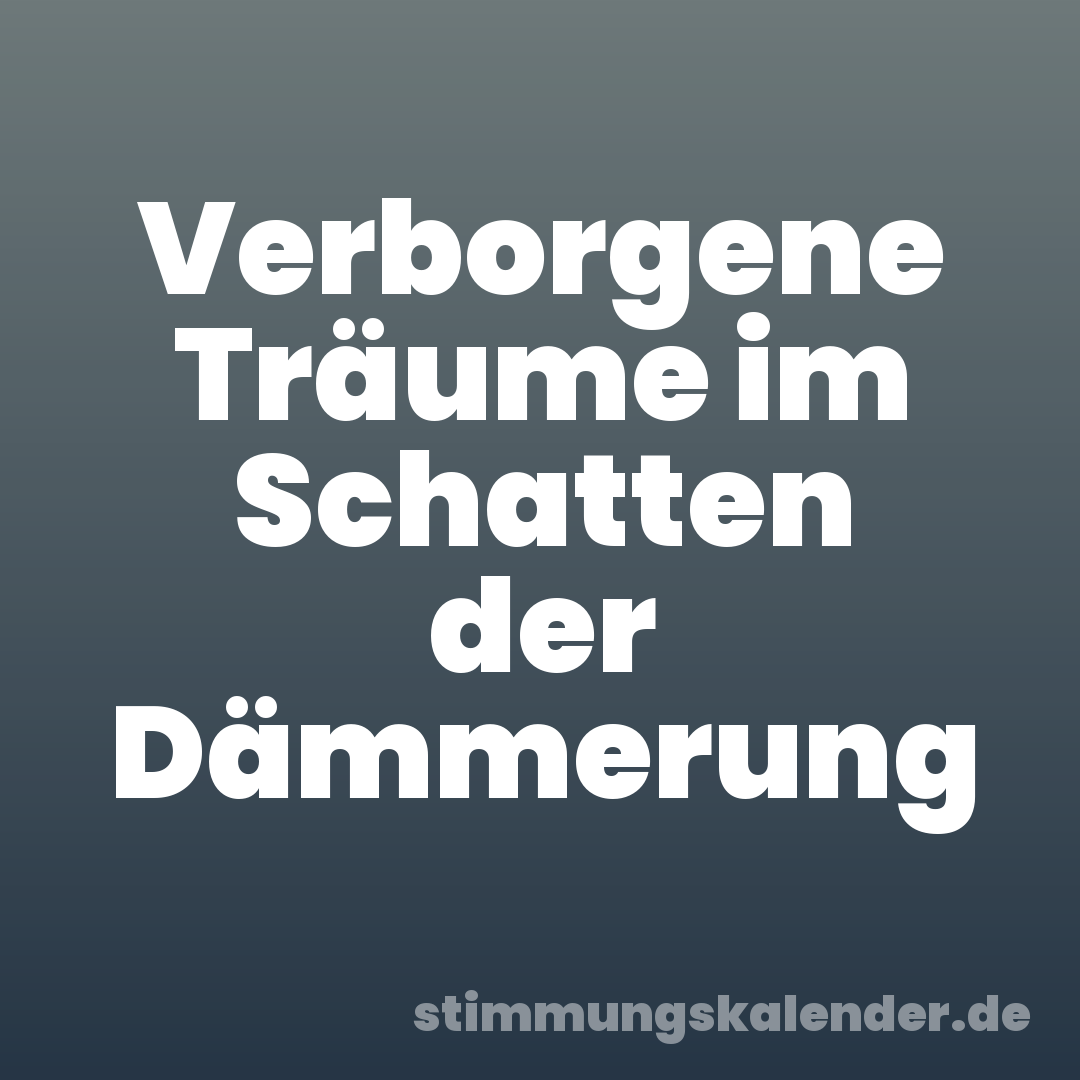 Verborgene Träume im Schatten der Dämmerung