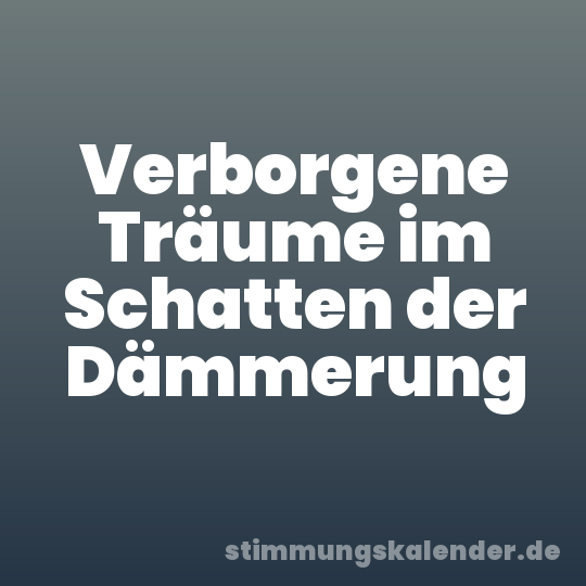 Verborgene Träume im Schatten der Dämmerung