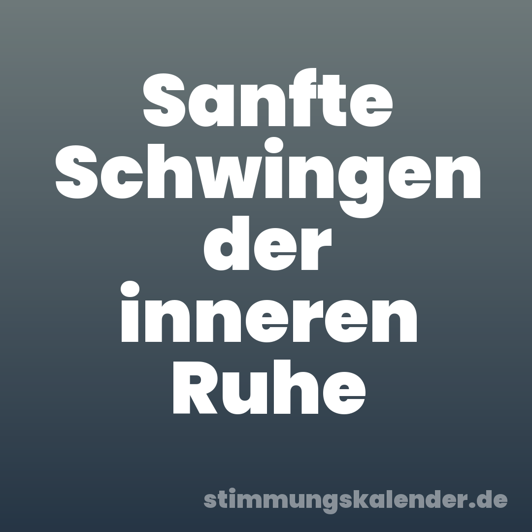 Sanfte Schwingen der inneren Ruhe