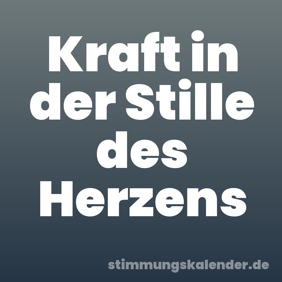 Kraft in der Stille des Herzens