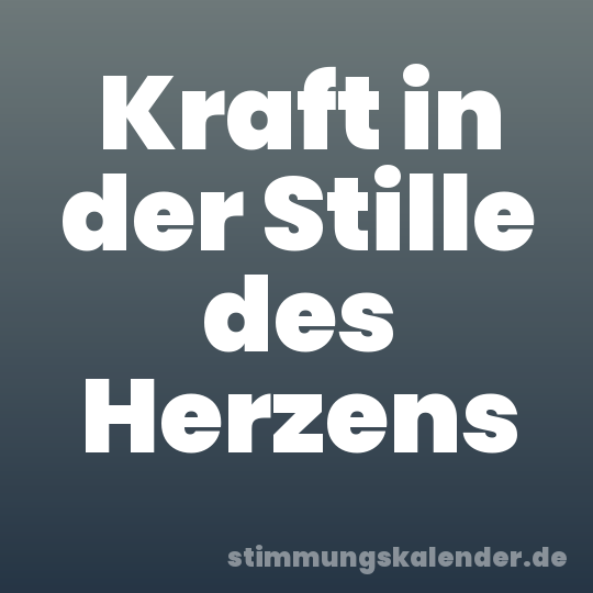 Kraft in der Stille des Herzens