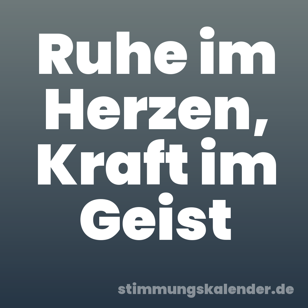 Ruhe im Herzen, Kraft im Geist