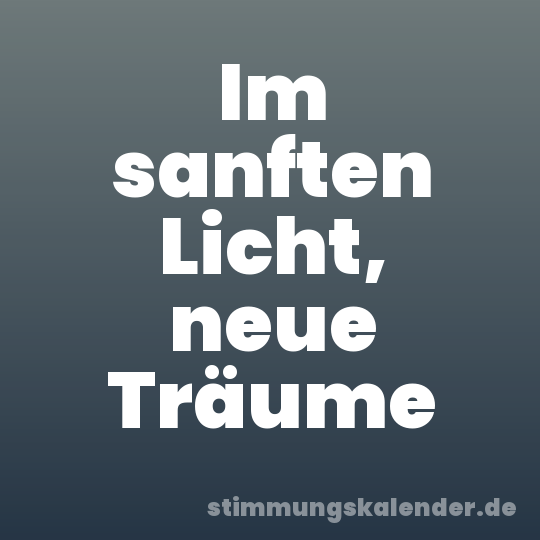 Im sanften Licht, neue Träume