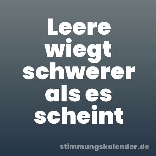 Leere wiegt schwerer als es scheint