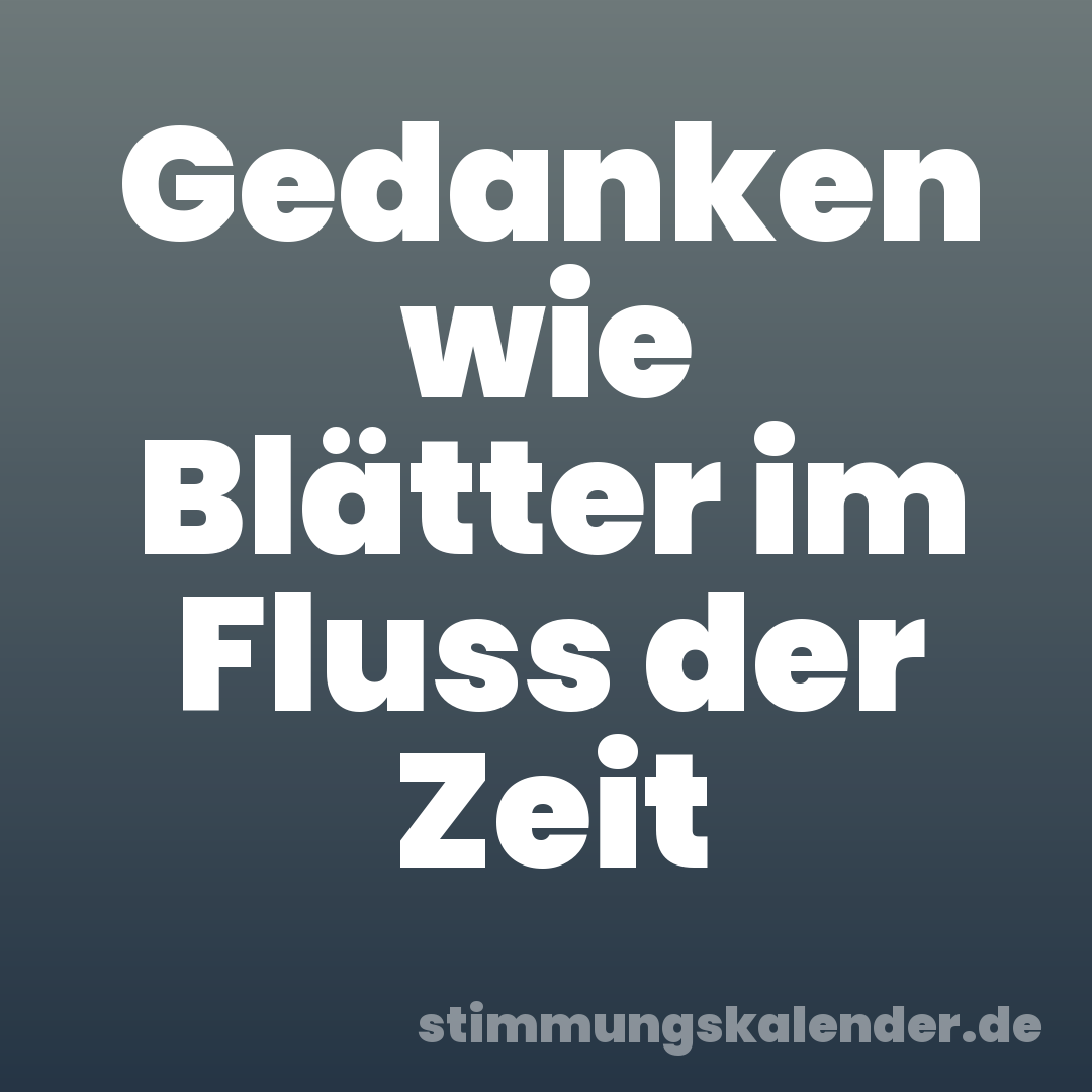 Gedanken wie Blätter im Fluss der Zeit