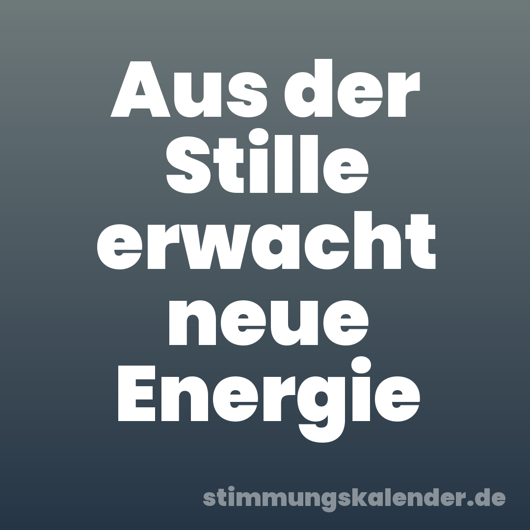 Aus der Stille erwacht neue Energie