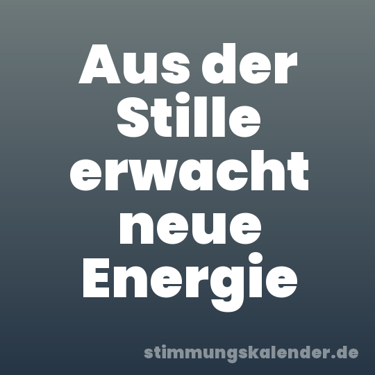 Aus der Stille erwacht neue Energie