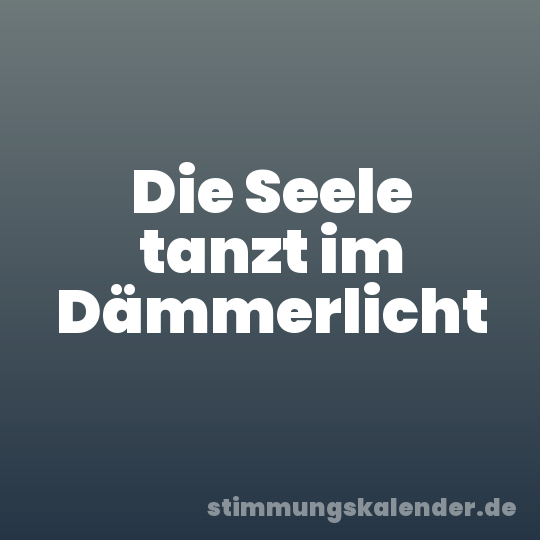 Die Seele tanzt im Dämmerlicht