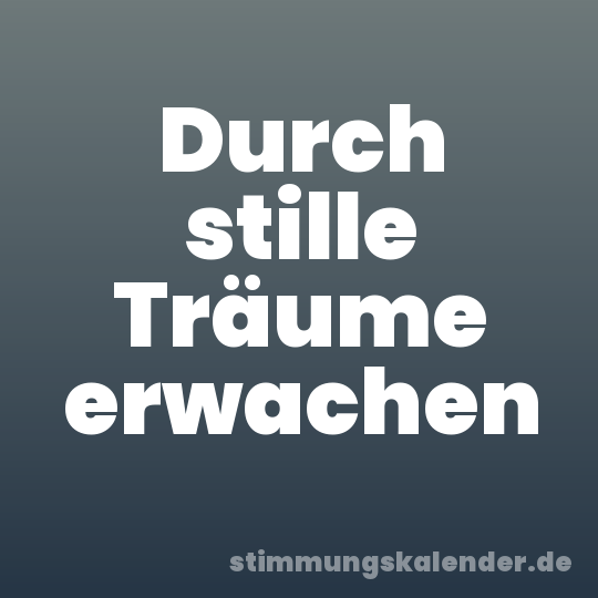 Durch stille Träume erwachen
