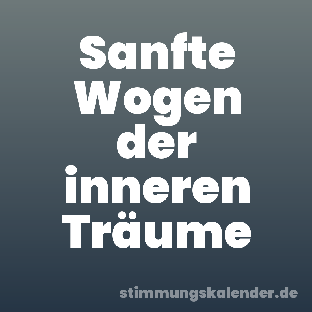 Sanfte Wogen der inneren Träume