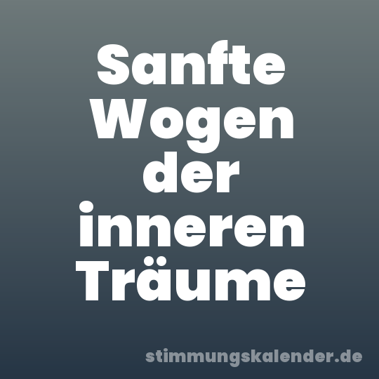 Sanfte Wogen der inneren Träume