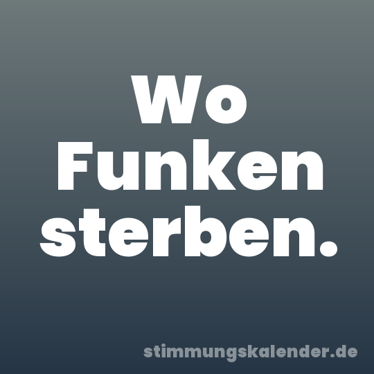Wo Funken sterben.
