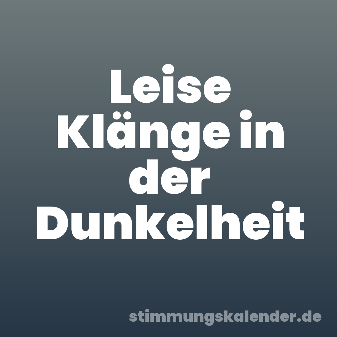 Leise Klänge in der Dunkelheit