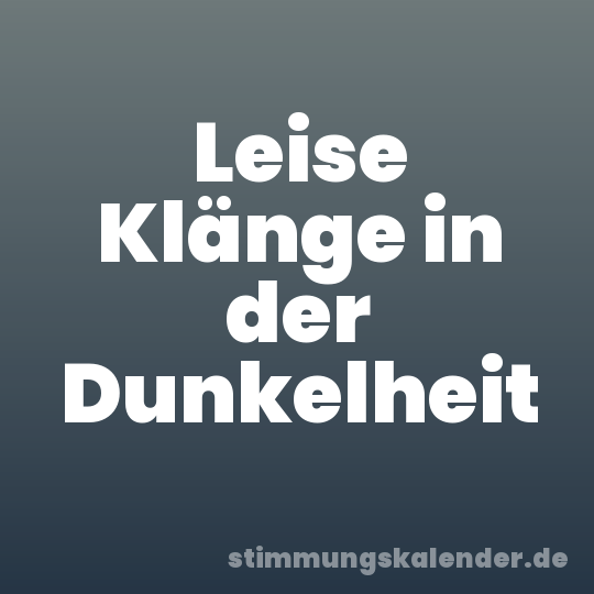 Leise Klänge in der Dunkelheit