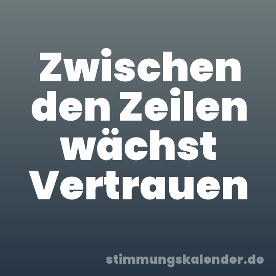 Zwischen den Zeilen wächst Vertrauen