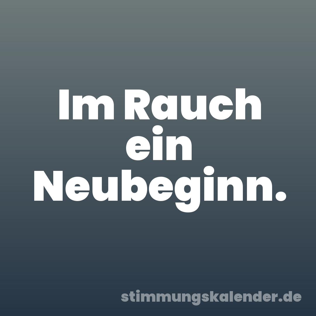 Im Rauch ein Neubeginn.