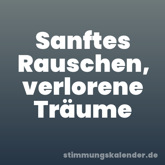Sanftes Rauschen, verlorene Träume