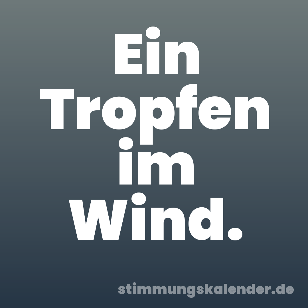 Ein Tropfen im Wind.