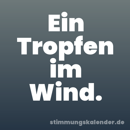 Ein Tropfen im Wind.