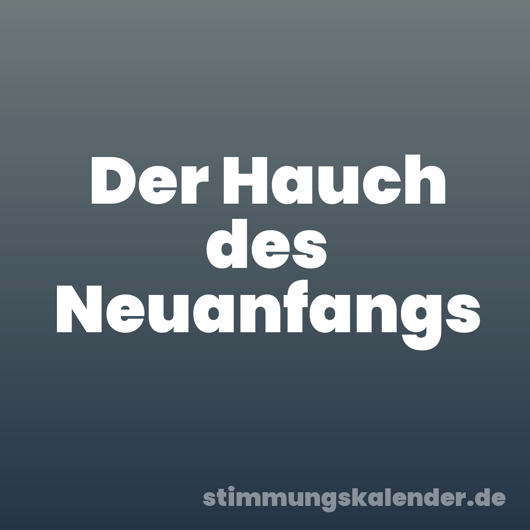 Der Hauch des Neuanfangs