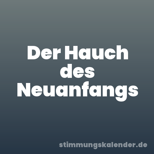 Der Hauch des Neuanfangs
