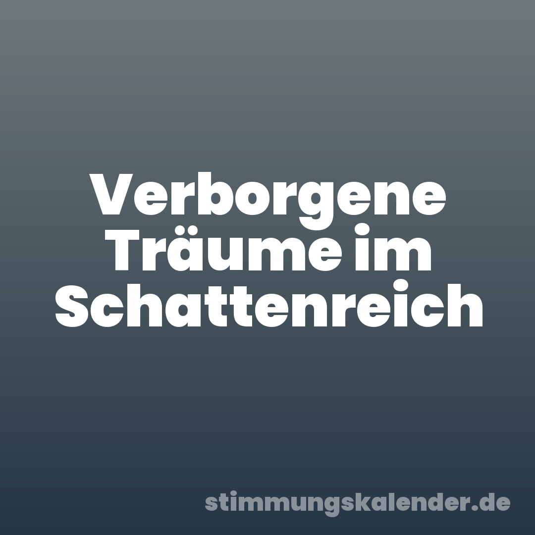 Verborgene Träume im Schattenreich