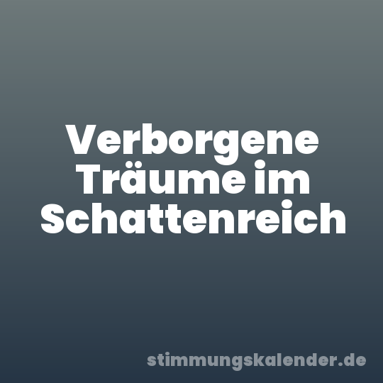 Verborgene Träume im Schattenreich