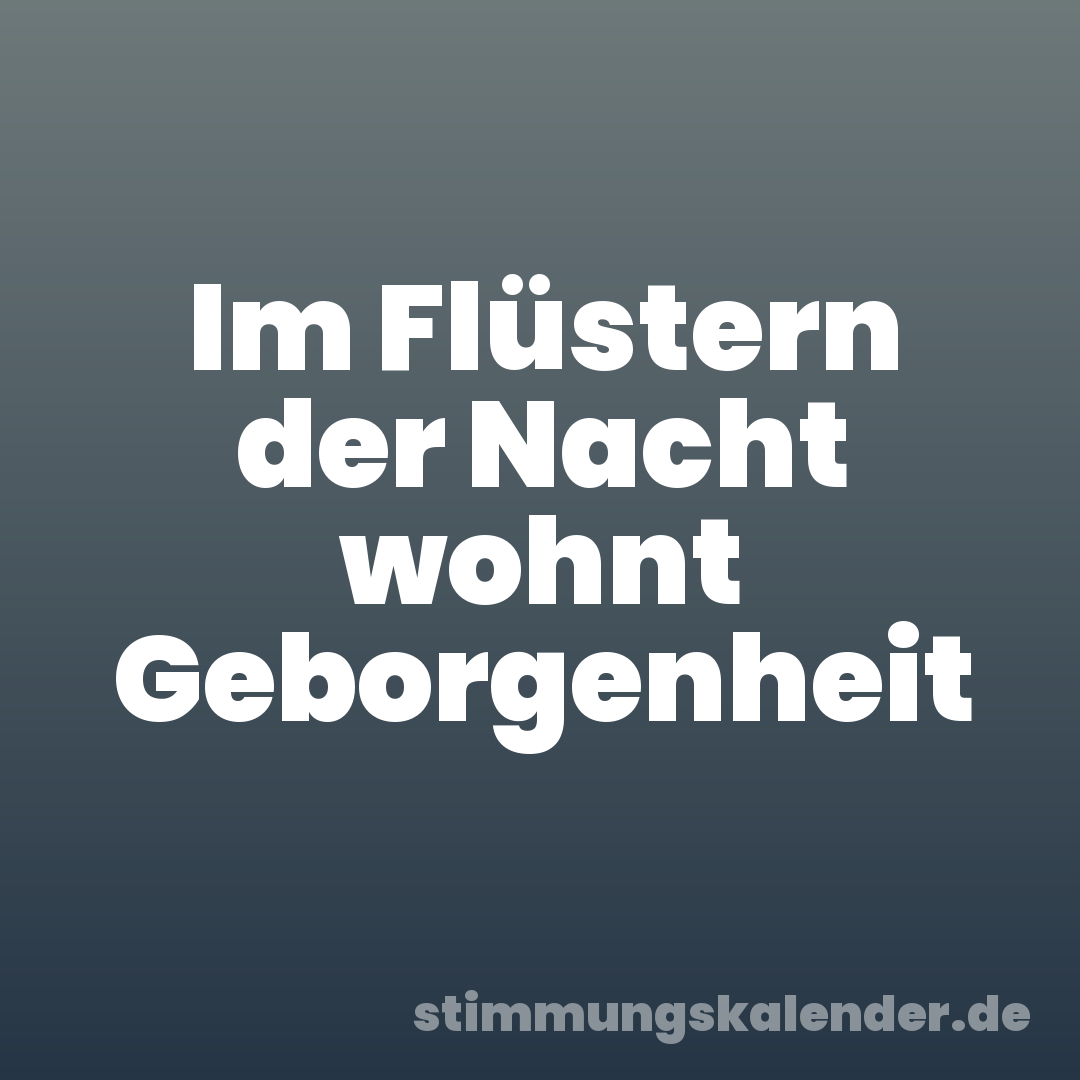 Im Flüstern der Nacht wohnt Geborgenheit