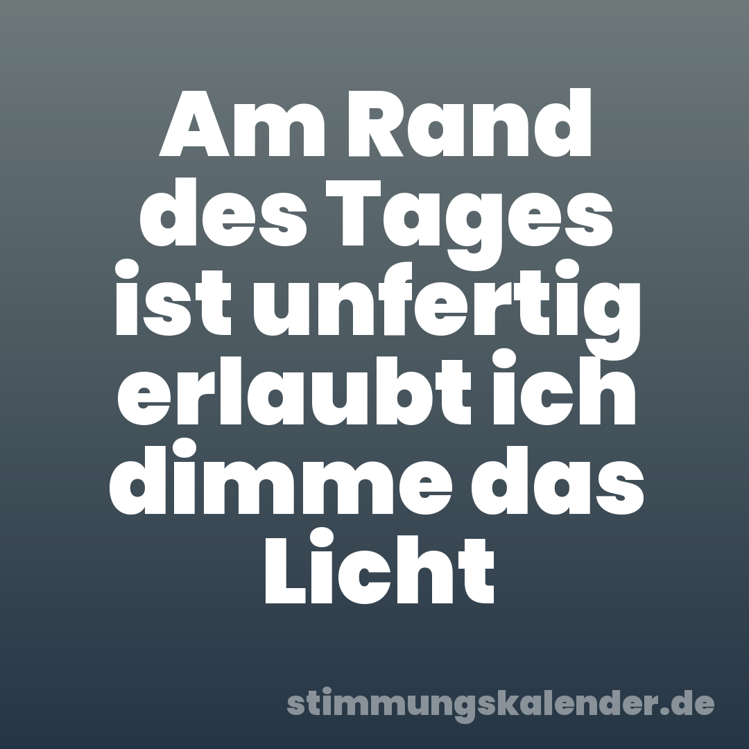 Am Rand des Tages ist unfertig erlaubt ich dimme das Licht