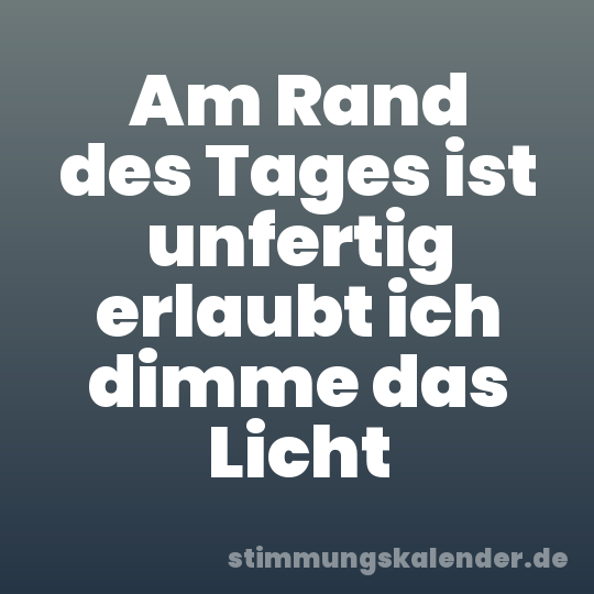 Am Rand des Tages ist unfertig erlaubt ich dimme das Licht