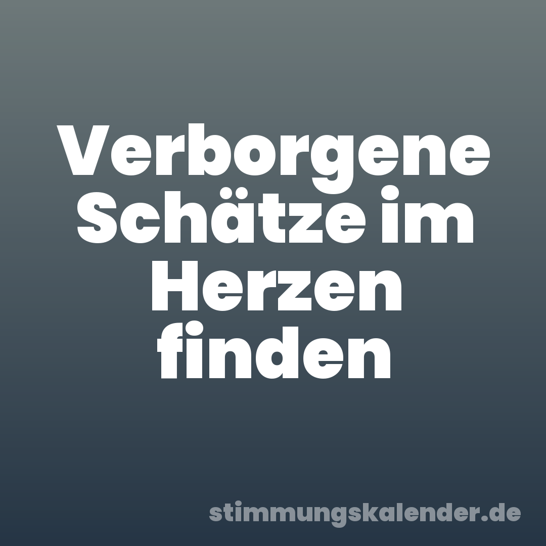Verborgene Schätze im Herzen finden