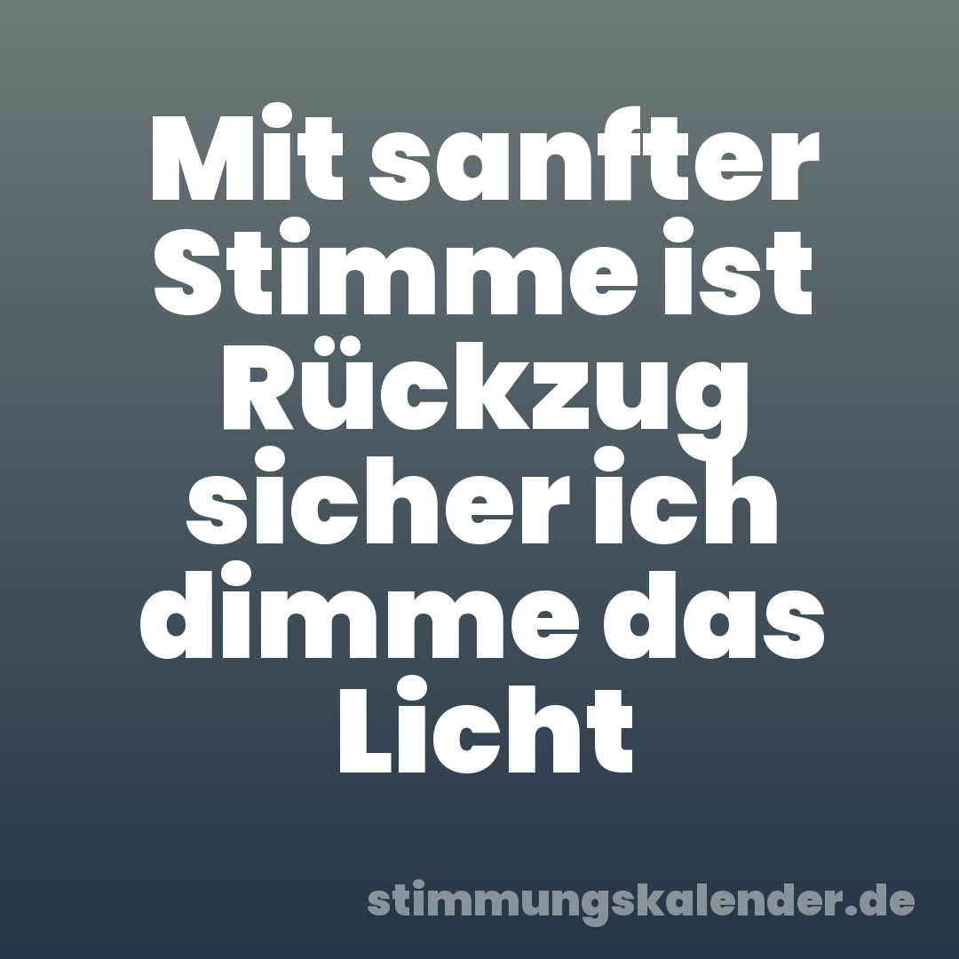 Mit sanfter Stimme ist Rückzug sicher ich dimme das Licht