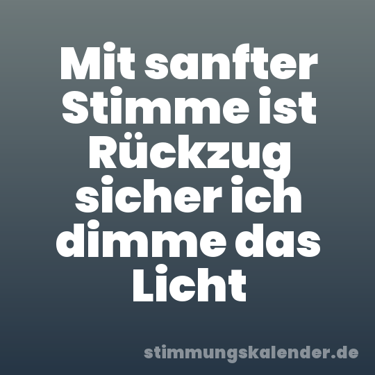 Mit sanfter Stimme ist Rückzug sicher ich dimme das Licht